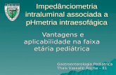 Impedânciometria intraluminal associada a pHmetria intraesofágica Vantagens e aplicabilidade na faixa etária pediátrica Vantagens e aplicabilidade na faixa.