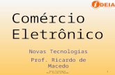 Novas Tecnologias Prof. Ricardo de Macedo 1 Novas Tecnologias Prof. Ricardo de Macedo Comércio Eletrônico.