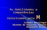 Claudio Neszlinger Diretor de Recursos Humanos Microsoft Brasil As Habilidades e Competências Valorizadas pela M.