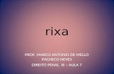 Rixa PROF. MARCO ANTONIO DE MELLO PACHECO NEVES DIREITO PENAL III – AULA 7.