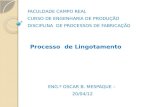 FACULDADE CAMPO REAL CURSO DE ENGENHARIA DE PRODUÇÃO DISCIPLINA DE PROCESSOS DE FABRICAÇÃO Processo de Lingotamento ENG.º OSCAR B. MESPAQUE – 20/04/12.