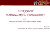 WORKSHOP COMUNICAÇÃO VENDEDORA Com: DENIZE DUTRA & JOÃO BAPTISTA VILHENA Realização: Instituto MVC - M. Vianna Costacurta Estratégia e Humanismo.