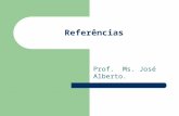 Referências Prof. Ms. José Alberto.. Como material de referências, dê prioridade a livros ou artigos científicos, teses, dissertações, monografias.