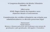 V Congresso Brasileiro de Direito Tributário Salvador - BA Mini-curso ICMS: Regra Matriz do Imposto e seus Aspectos Atuais e Controversos Constituição.
