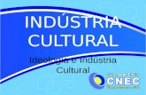 INDÚSTRIA CULTURAL Ideologia e Indústria Cultural.