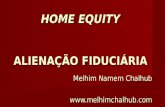 HOME EQUITY ALIENAÇÃO FIDUCIÁRIA Melhim Namem Chalhub .
