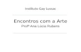 Instituto Gay Lussac Encontros com a Arte Profª Ana Lúcia Rubens.