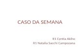 CASO DA SEMANA R1 Cyntia Akiho R1 Natalia Sacchi Campozana.