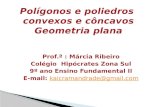 Prof.ª : Márcia Ribeiro Colégio Hipócrates Zona Sul 9º ano Ensino Fundamental II E-mail: kaicramandrade@gmail.comkaicramandrade@gmail.com.
