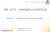 INF 1771 – Inteligência Artificial Edirlei Soares de Lima Aula 19 – Inteligência Artificial em Jogos.