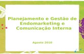 Planejamento e Gestão de Endomarketing e Comunicação Interna Agosto 2010.