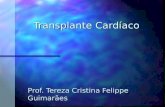 Transplante Cardíaco Prof. Tereza Cristina Felippe Guimarães.
