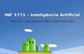 INF 1771 – Inteligência Artificial Aula 23 – Aprendizado Não-Supervisionado Edirlei Soares de Lima.