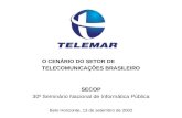 O CENÁRIO DO SETOR DE TELECOMUNICAÇÕES BRASILEIRO SECOP 30º Seminário Nacional de Informática Pública Belo Horizonte, 13 de setembro de 2002.