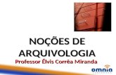 NOÇÕES DE ARQUIVOLOGIA Professor Élvis Corrêa Miranda.