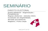 Www.pomini.com.br SEMINÁRIO DIREITO ELEITORAL Justiça Eleitoral – Organização / Competência; Regras eleitorais – eleições 2012; Condições de elegibilidade;
