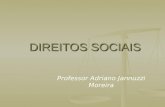 DIREITOS SOCIAIS Professor Adriano Jannuzzi Moreira.