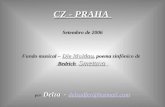 CZ - PRAHA Setembro de 2006 Fundo musical – Die Moldau, poema sinfônico de Bedrich Smetana por Delza - delzadfer@hotmail.com delzadfer@hotmail.com.