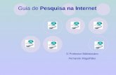 Guia de Pesquisa na Internet O Professor Bibliotecário Fernando Magalhães.