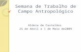 Semana de Trabalho de Campo Antropológico Aldeia de Castelãos 25 de Abril a 1 de Maio de2009.
