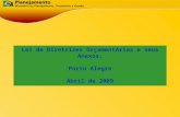República Federativa do Brasil 1 Lei de Diretrizes Orçamentárias e seus Anexos. Porto Alegre Abril de 2009.