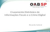 Cruzamento Eletrônico de Informações Fiscais e o Crime Digital Ricardo Sobral Comissão de Direito Eletrônico e de Crimes De Alta Tecnologia – CDECAT.