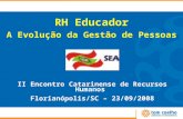 RH Educador A Evolução da Gestão de Pessoas II Encontro Catarinense de Recursos Humanos Florianópolis/SC – 23/09/2008.