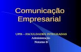 Comunicação Empresarial UPIS – FACULDADES INTEGRADAS Administração Noturno B.