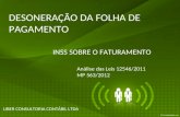 DESONERAÇÃO DA FOLHA DE PAGAMENTO LIBER CONSULTORIA CONTÁBIL LTDA INSS SOBRE O FATURAMENTO Análise das Leis 12546/2011 MP 563/2012.