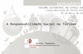 TURISMO SUSTENTÁVEL NO ESPAÇO RURAL - Fórum Municipal de Castro Verde - Victor Figueira victorfigueira@ipbeja.pt A Responsabilidade Social no Turismo 07.