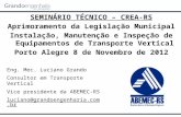 SEMINÁRIO TÉCNICO – CREA-RS Aprimoramento da Legislação Municipal Instalação, Manutenção e Inspeção de Equipamentos de Transporte Vertical Porto Alegre.