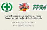 Manter Pessoas: Disciplina, Higiene, Saúde e Segurança no trabalho e Relações Sindicais Prof. Rudy de Barros Ahrens .