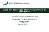 Curso em Editoração Eletrônica por meio de Seminários YOLANDA RIBEIRO DA SILVA SOUZA (SID) Memória Técnico-Científica São José dos Campos outubro/2007.