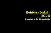 Eletrônica Digital II ELT013 Engenharia de Computação.