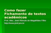 Como fazer Fichamento de textos acadêmicos Prof. Msc. José Rômulo de Magalhães Filho .