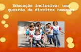 Educação inclusiva: uma questão de direitos humanos.