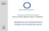 Realização: Apoio: DINÂMICA DE ATENDIMENTO EXAME DO FUNDO DE OLHO Novembro Azul Norte-Nordeste Com os olhos abertos sobre o diabetes dia mundial do diabetes.