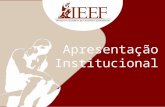 Apresentação Institucional. O Instituto Espírita de Estudos Filosóficos – IEEF é uma proposta institucional de uma equipe de educadores que promove a.