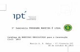 3º Seminário PROGRAMA MADEIRA É LEGAL Catálogo de MADEIRAS BRASILEIRAS para a Construção Civil 2013 Marcio A. R. Nahuz – CT Floresta IPT 30 de outubro.