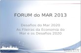 FORUM do MAR 2013 Desafios do Mar 2020 As Fileiras da Economia do Mar e os Desafios 2020 Frederico J. Spranger Presidente da A.I.N.