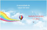 A necessidade de nascer de novo Nathalia Fernandes 7.7.2012.