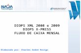 DIOPS XML 2008 e 2009 DIOPS X-PRESS FLUXO DE CAIXA MENSAL Elaborado por: Charles André Rovigo.