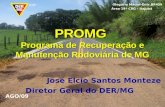 PROMG Programa de Recuperação e Manutenção Rodoviária de MG José Elcio Santos Monteze Diretor Geral do DER/MG Olegário Maciel-Entr.BR459 Área 19ª CRG -