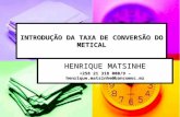 INTRODUÇÃO DA TAXA DE CONVERSÃO DO METICAL HENRIQUE MATSINHE +258 21 318 000/9 – henrique.matsinhe@bancomoc.mz.