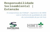 Responsabilidade Socioambiental | Extensão O compromisso da FCMS/JF – Suprema e do HMTJ com a melhoria da qualidade de vida da comunidade de Juiz de Fora.