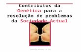 Contributos da Genética para a resolução de problemas da Sociedade Actual Ciências Naturais 9º ano.