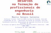 Mario Sergio Salerno Escola Politécnica da USP – Depto Eng a de Produção DESAFIOS na formação de profissionais de engenharia no Brasil Mario Sergio Salerno.