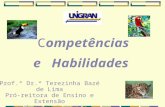 Competências e Habilidades Prof.ª Dr.ª Terezinha Bazé de Lima Pró-reitora de Ensino e Extensão e-mail: bazelima@unigran.brbazelima@unigran.br Site: .