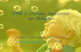 DM-1: Dúvidas Freqüentes na Pediatria Mariana de Melo Gadelha – HRAS/SES/DF  – 11/9/2009.
