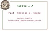 Física I-A Prof. Rodrigo B. Capaz Instituto de Física Universidade Federal do Rio de Janeiro.